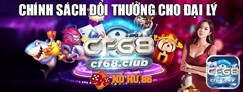 CF 68 hợp tác - Cơ hội thu nhập khủng, nghiệp vụ hấp dẫn Thực hiện theo hướng dẫn để trở thành thành viên CF hợp tác đại lý