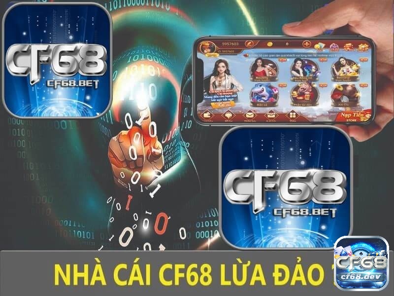 CF68 lừa đảo có phải sự thật? Xác thực nguyên nhân tin đồn Tìm hiểu thông tin về Cf68 lừa đảo là như thế nào?