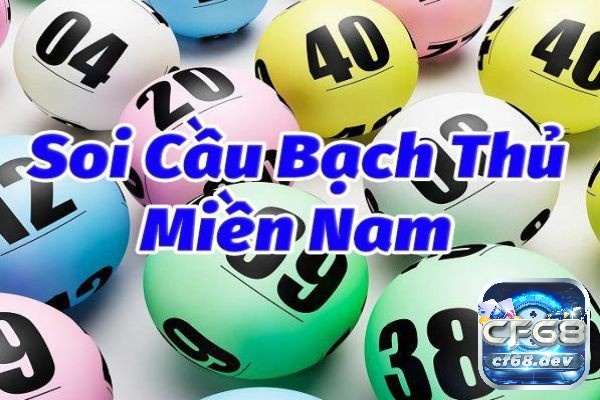 Cầu bạch thủ miền nam hôm nay thế nào? Giải đáp cùng CF68 Kinh nghiệm soi Cầu bạch thủ miền nam hôm nay hay nhất