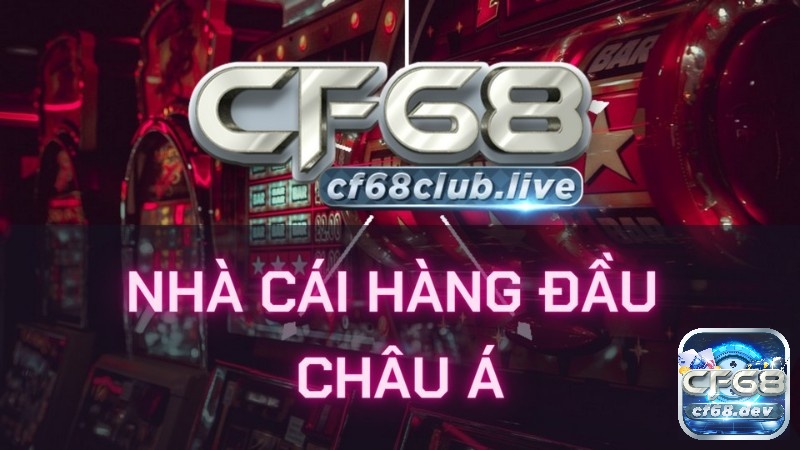 CF68 chính thức hoạt động minh bạch, an toàn và uy tín Tham khảo để đăng ký cf68 chính thức nhanh chóng