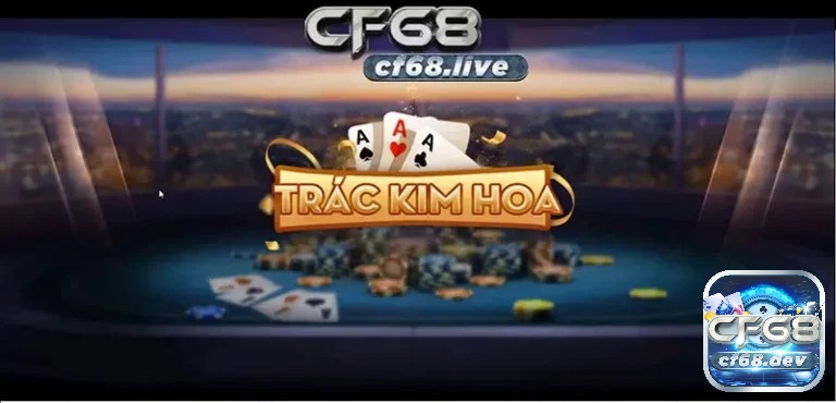CF68 cổng game bài hấp dẫn, đa dạng, chuyên nghiệp hàng đầu Đăng nhập CF68 cổng game bài để chơi ngay Trác Kim Hoa