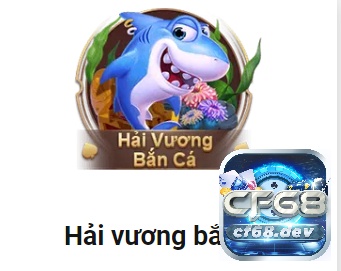 Bắn cá Club Online tại CF68.DEV - Sân chơi bắn cá trực tuyến Hải vương bắn cá giúp anh em cược thủ chinh phục những loại cá lớn