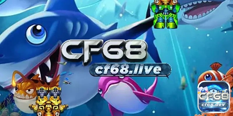 Choi game bắn cá online giải trí, đổi thưởng trên CF68.DEV Trải nghiệm sự đa dạng hệ thống chơi game bắn cá online CF68