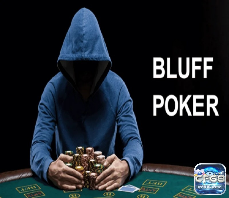 Bluff là gì trong Poker? Những tình huống nào nên Poker Bluff Bluff là gì trong Poker? Khi Bluff trong Poker cân lưu ý những gì?