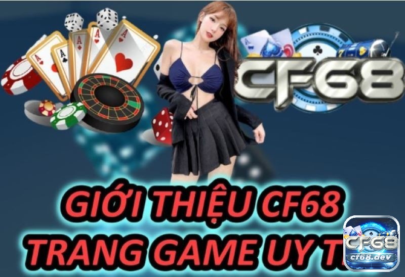 Game online bai CF68 giao diện đẹp mắt, thương hiệu uy tín Tìm hiểu thông tin về cổng game online bai cf68