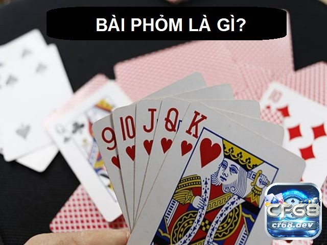 Bài phỏm là gì? Hướng dẫn chơi phỏm từ A đến Z cho tân thủ Bài phỏm là gì? Những thuật ngữ dùng trong bài phỏm