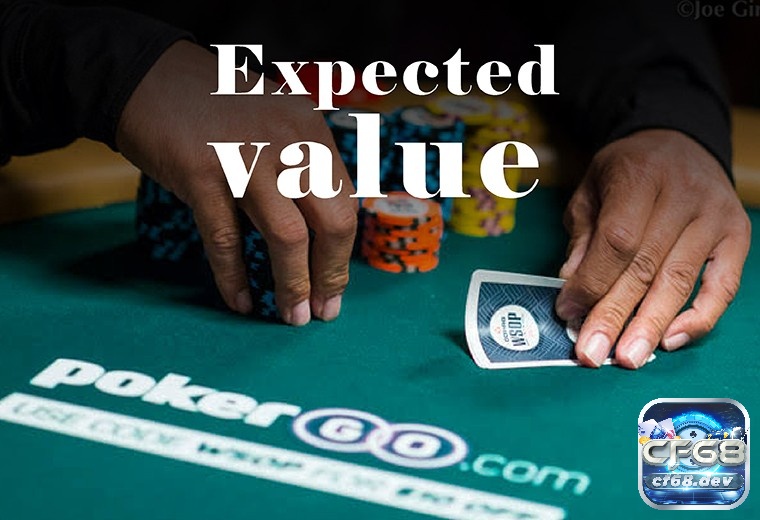 Cách tính EV Poker như thế nào? Sử dụng như thế nào? Nắm cách tính EV Poker hiệu quả thành công trong ván cược
