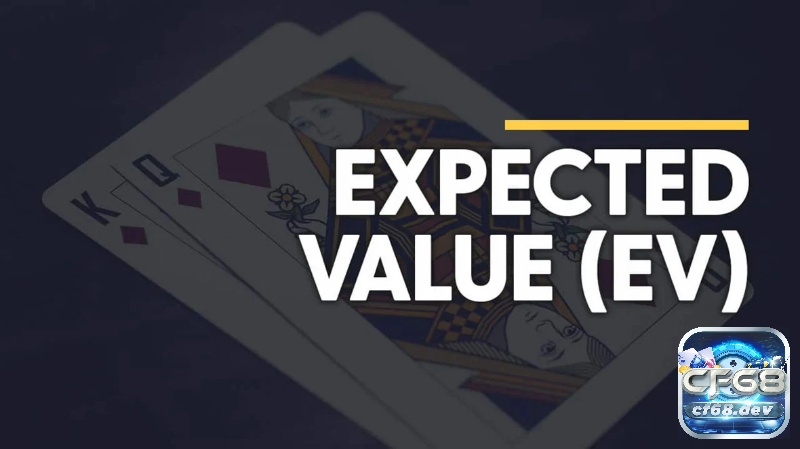 Cách tính EV Poker như thế nào? Sử dụng như thế nào? Hiểu rõ cách tính EV Poker và tầm quan trọng của cách tính này