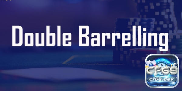 Double Barrel Poker là gì? 3 kinh nghiệm nên biết khi chơi poker Double Barrel trong poker là một chiến thuật đặc biệt của game poker
