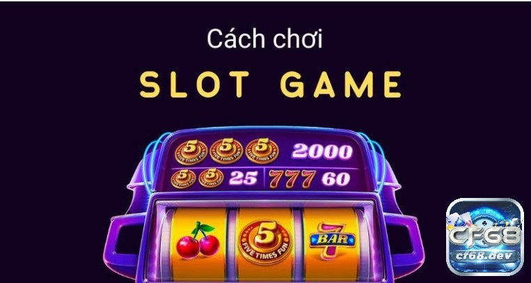 Kinh nghiệm chơi Slot Game giúp anh em cược thủ nổ Jackpot CF68 phổ biến cách chơi Slot Game cho anh em cược thủ