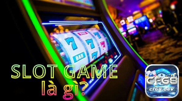Slot Game là gì? Cách chơi, kinh nghiệm chơi Slot game Giải mã về thuật ngữ Slot game là gì?