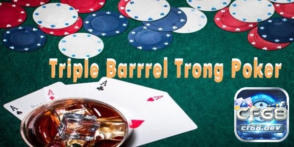 Triple Barrel Poker là gì ? 4 chiến thuật chơi poker hiệu quả Cách chơi là điều quan trọng nhất khi bạn hiểu về chiến thuật Triple Barrel Poker là gì