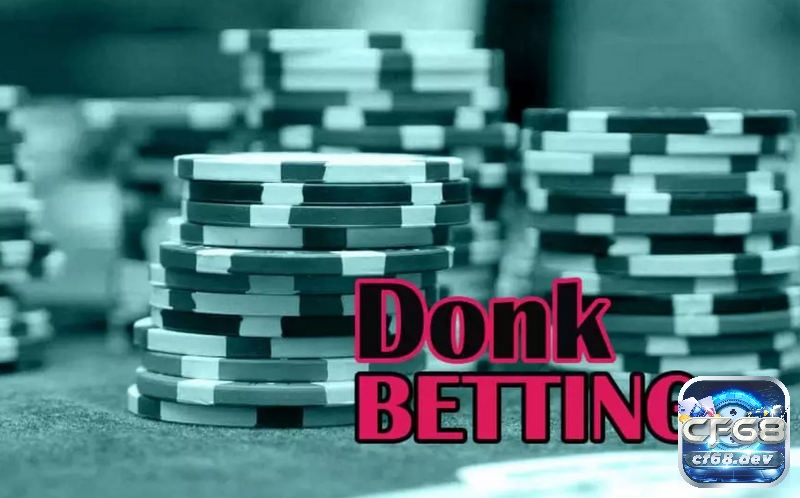 Donk bet Poker là gì? Khi nào nên thực hiện Donk bet Poker Tìm hiểu thông tin về hành động Donk bet Poker là gì?