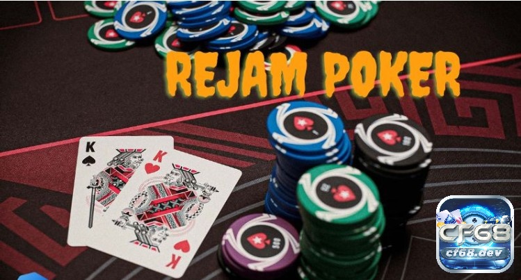 Rejam Poker là gì? Lợi ích của Rejam trong Poker là gì? Rejam Poker là gì? Thời điểm nên Rejam Poker
