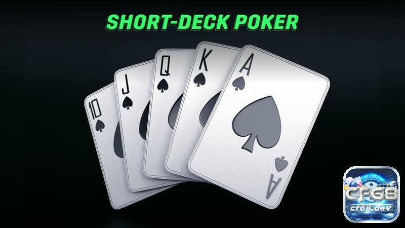 Short Deck Poker là gì? Biến thế game bài Poker thú vị Short Deck Poker là gì? Luật chơi Short Deck Poker