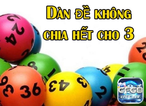 Dàn đề không chia hết cho 3 là gì? Cách dàn đề hiệu quả Tìm hiểu thông tin về loại dàn đề không chia hết cho 3