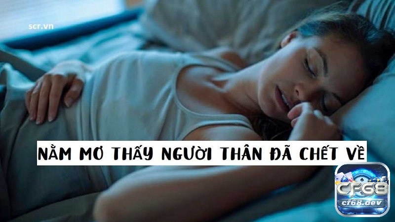 Mơ thấy người chết về là điềm báo gì? Đánh con gì trúng lớn Bạn thấy vui vẻ thì đó là một điềm lành nhưng nếu bạn cảm thấy nặng nề, đau đớn có thể đó là giấc mơ đem theo điềm dữ.