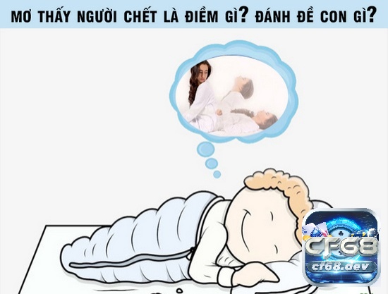 Mơ thấy người chết về là điềm báo gì? Đánh con gì trúng lớn Mơ thấy người chết về đánh con gì uy tín và trúng liền tay