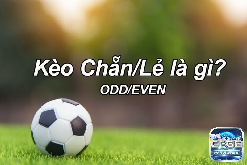Kèo chẵn lẻ là gì? Hướng dẫn cược thủ đọc kèo cược chẵn lẻ Tìm hiểu thông tin về hình thức cá cược kèo chẵn lẻ