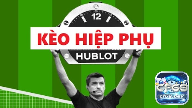 Kèo hiệp phụ là gì? Cách chơi kèo hiệp phụ hiệu quả nhất Tìm hiểu thông tin về hình thức cược kèo hiệp phụ
