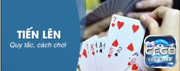 Cách chơi bài tiến lên miền Trung cho anh em mới tham gia Cùng Cf68 tìm hiểu cách chơi bài tiến lên miền Trung