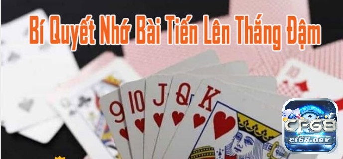 Cách nhớ bài tiến lên để đọc bài đối thủ, nâng tỉ lệ thắng cược Các quân quan trọng là cách nhớ bài tiến lên hiệu quả và đơn giản