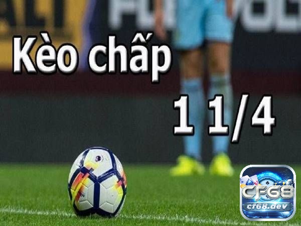 Kèo chấp 1 1/4 là gì? Chi tiết cách đọc kèo và chốt kèo hiệu quả Tìm hiểu thông tin về loại hình kèo chấp 1 1/4