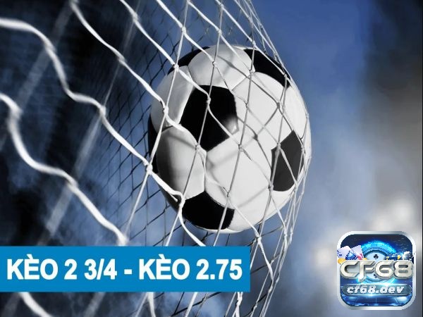 Kèo chấp 2.75 là gì? Đọc và hiểu kèo chấp 2.75 chi tiết nhất Cách đọc Kèo chấp 2.75 và áp dụng cược hiệu quả