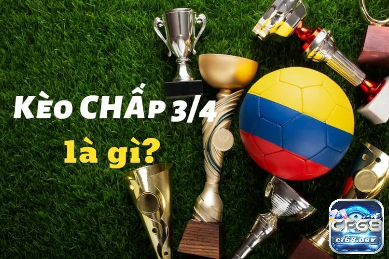 Kèo chấp 3/4 là gì? Cẩm nang đọc hiểu và chốt kèo hiệu quả Cách đọc Kèo chấp 3/4 để hiểu và áp dụng hiệu quả