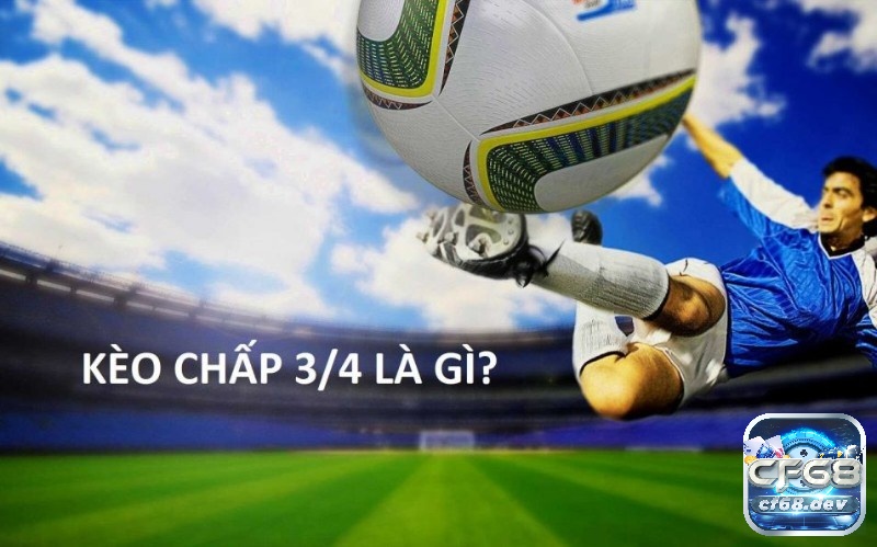 Kèo chấp 3/4 là gì? Cẩm nang đọc hiểu và chốt kèo hiệu quả Cách ký hiệu của kèo chấp 3/4 như thế nào?