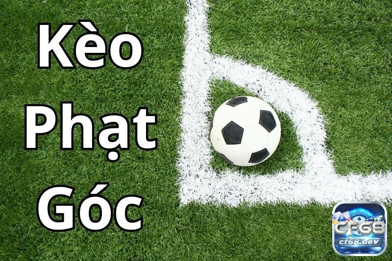 Kèo phạt góc là gì? Kinh nghiệm chơi kèo phạt góc hiệu quả Cách chơi kèo phạt góc là gì?