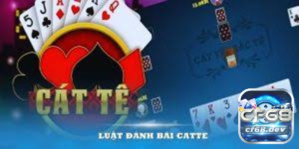 Luật cát tê 6 lá cơ bản được cập nhật giới thiệu bởi CF68 Nắm luật cát tê là bước cơ bản để đánh giỏi game bài này