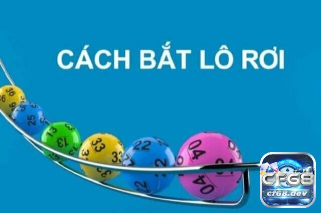 Cách bắt lô rơi từ đề hiệu quả, áp dụng để chiến thắng | CF68 Cách bắt lô rơi từ đề như thế nào?