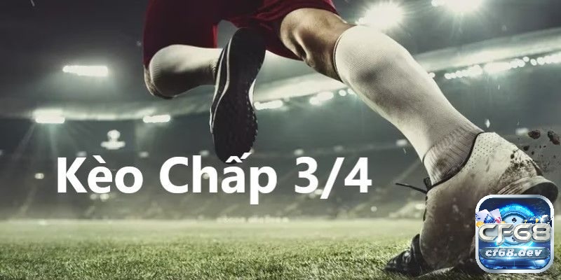 Kèo chấp là gì? Cách chơi kèo chấp trong bóng đá ra sao? Đây cũng là loại kèo mà đội cửa trên chấp đội cửa dưới 0.75 bàn.
