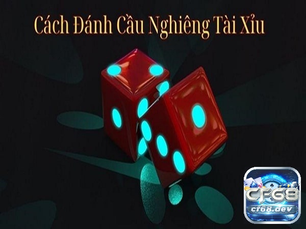 Cách đánh cầu nghiêng tài xỉu thế nào mang lại hiệu quả cao? Chiến thuật cách đánh cầu nghiêng tài xỉu hiệu quả nhất