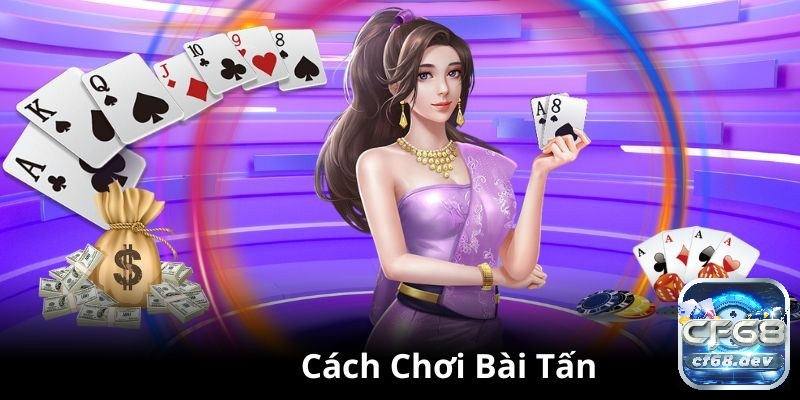 Chơi game đánh bài tấn siêu hấp dẫn, giải trí cùng CF68 Kinh nghiệm chơi game đánh bài tấn hiệu quả