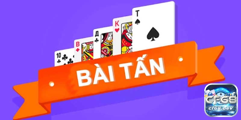 Chơi game đánh bài tấn siêu hấp dẫn, giải trí cùng CF68 Tìm hiểu thông tin về chơi game đánh bài tấn