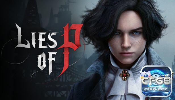 Game mobile steam hay nhất, tải và trải nghiệm ngay cùng CF68 Lies Of P xứng đáng là game mobile stream phiêu lưu hấp dẫn