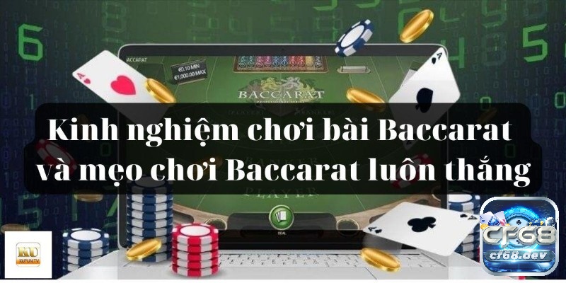 Kinh nghiệm đánh baccarat từ chuyên gia giúp bạn luôn thắng Cùng cf68 tìm hiểu những kinh nghiệm đánh baccarat nhé!