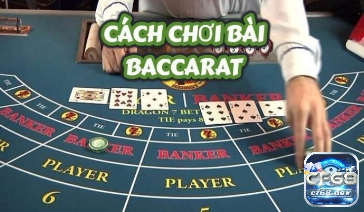 Luật chơi baccarat mới nhất, cập nhật chi tiết bởi CF68 Nắm thông tin về luật chơi baccarat để tham gia chơi hiệu quả