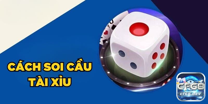 Cách soi cầu tài xỉu online thông minh, cho kết quả cược tốt nhất Cách soi cầu tài xỉu online có chính xác không?