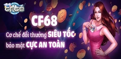 CF68.CLUP - Cổng game cá cược chất lượng nhất tại Việt Nam Uy tín, bảo mật nên anh em cược thủ yên tâm trải nghiệm