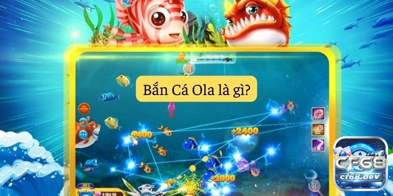 Bắn cá Ola - Tận hưởng thế giới đại dương đầy sống động Đôi nét thú vị về bắn cá Ola