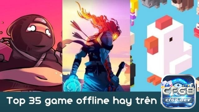 Game offline hay cho Android: Trải nghiệm hay không cần mạng Giới thiệu game offline hay cho Android giải trí đặc sắc