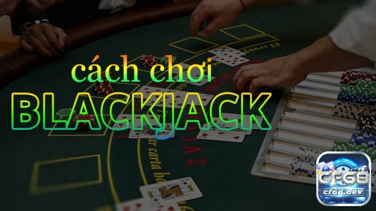 Cách chơi blackjack cho người mới bắt đầu: Hướng dẫn từ A-Z Nắm vững cách chơi blackjack chuẩn xác