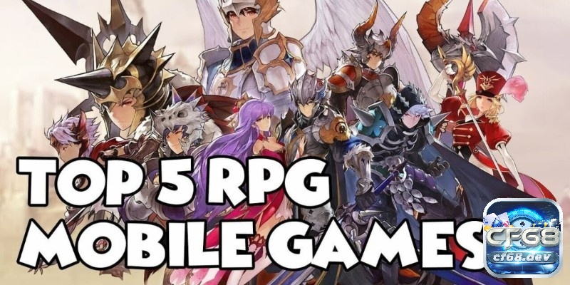 Game rpg mobile hay nhất 2025 cho người yêu thể loại nhập vai Cách lựa chọn những tựa game rpg mobile phù hợp với phong cách cá nhân