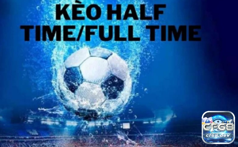 Kèo half time/full time là gì? Cách đọc và chiến hiệu quả Cách đọc ký hiệu trong kèo half time/full time đơn giản!