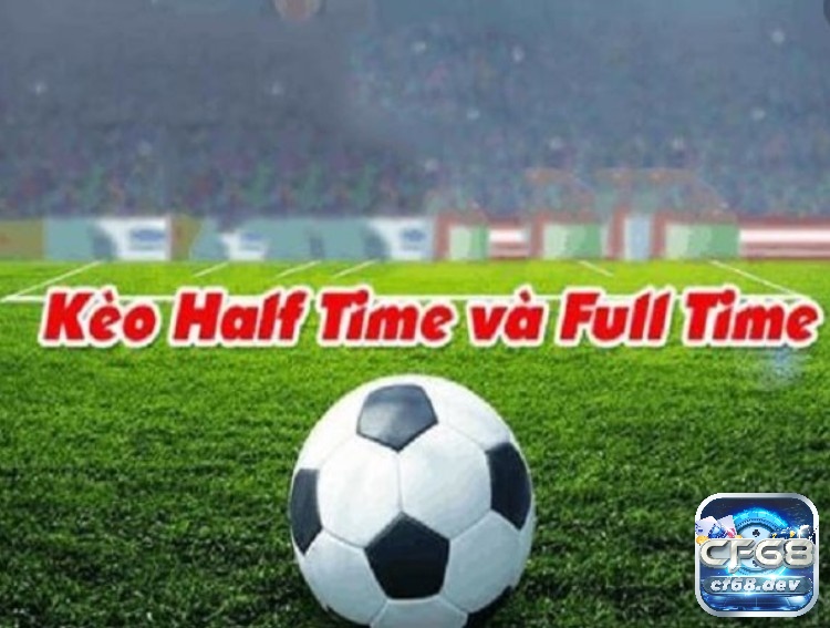 Kèo half time/full time là gì? Cách đọc và chiến hiệu quả Những tình huống nên đặt kèo 1/2, 2/1, X/1, X/2