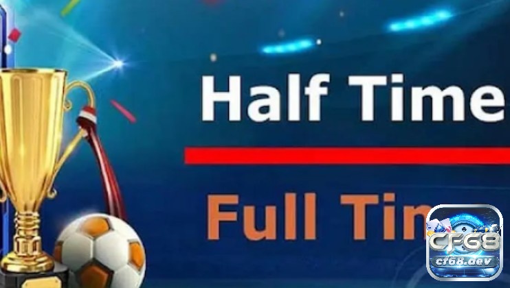 Kèo half time/full time là gì? Cách đọc và chiến hiệu quả Làm chủ kèo half time/full time