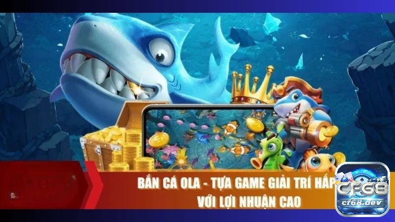 Bắn Cá Ola - Săn cá thả ga, nhận thưởng lớn mỗi ngày Cùng điểm qua những điểm nổi bật mà game bắn cá Ola này mang đến cho người chơi